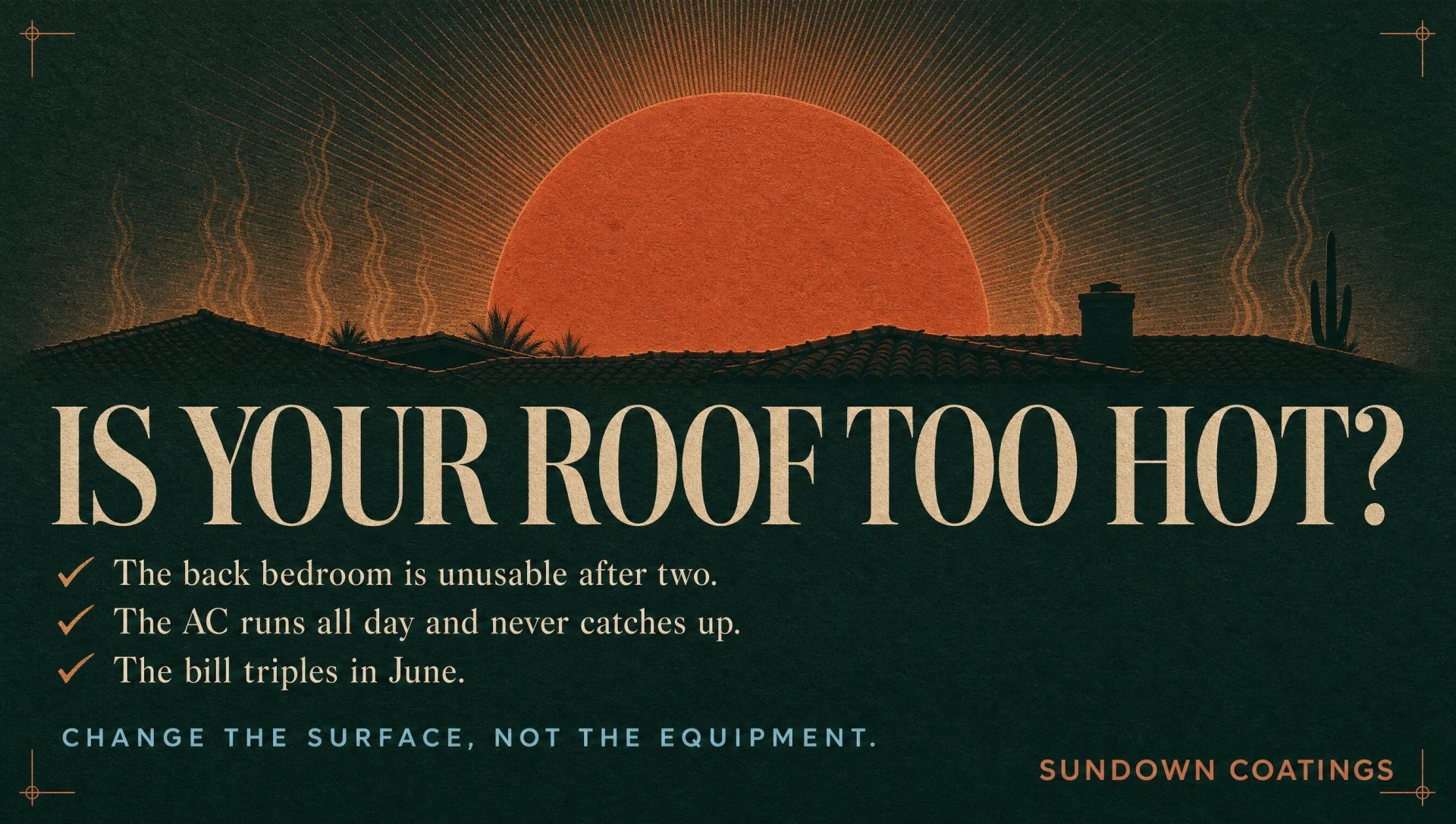 Is your roof too hot? The back bedroom is unusable after two, the AC runs all day and never catches up, and the bill triples in June. Change the surface, not the equipment. Sundown Coatings.